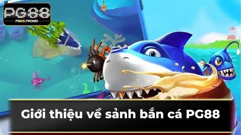 Giới thiệu về sảnh bắn cá PG88