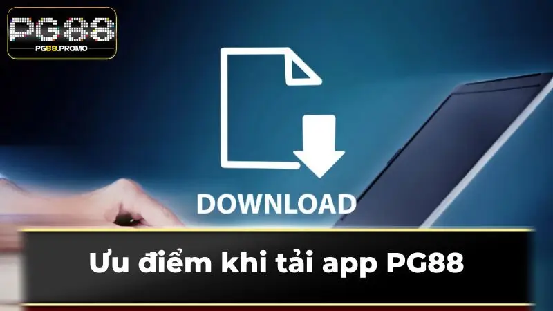 Ưu điểm khi tải app PG88